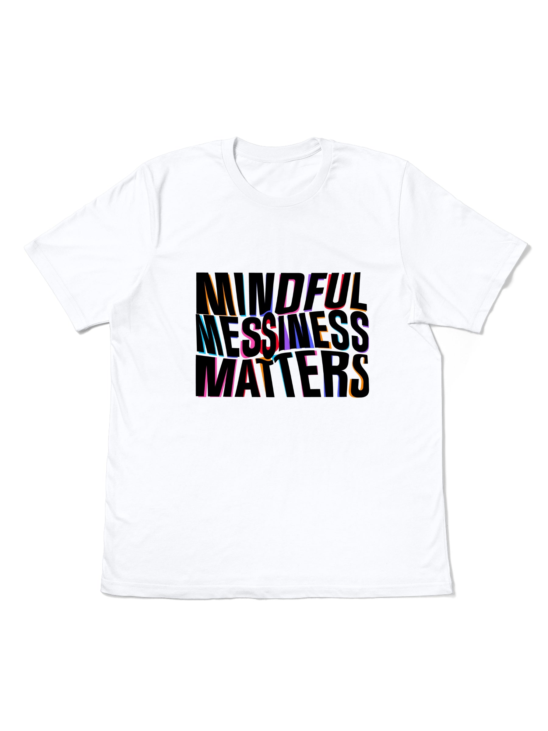 Graphic T-Shirt with Front Print tht says Mindful Messiness Matters