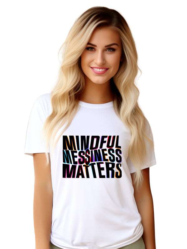 Women wearing a white Graphic T-Shirt with Front Print tht says Mindful Messiness Matters