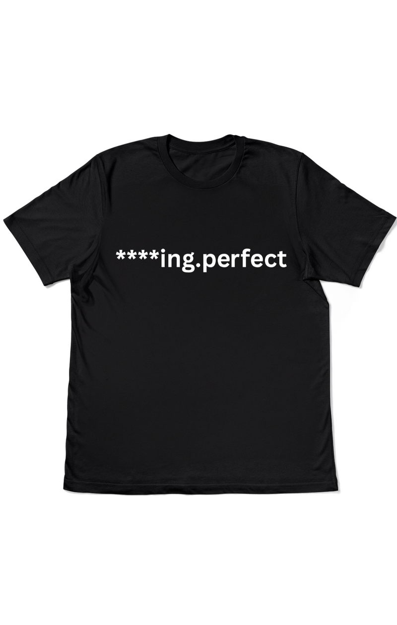 Men's "F***ing Perfect" T-Shirt | Bold Statement Tee