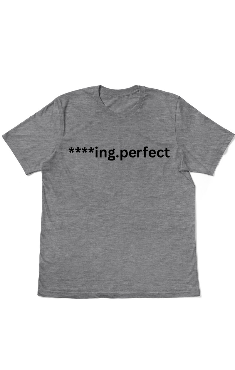 Men's "F***ing Perfect" T-Shirt | Bold Statement Tee